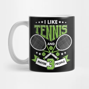 I Like Tennis And Maybe 3 People Mug